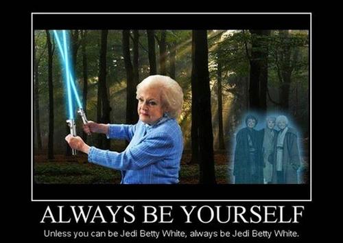 Always Be Yourself or Jedi Betty White - Funny - Faxo