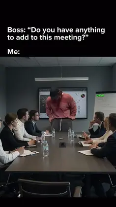 Boss: Do You Have Anything To Add To This Meeting?
